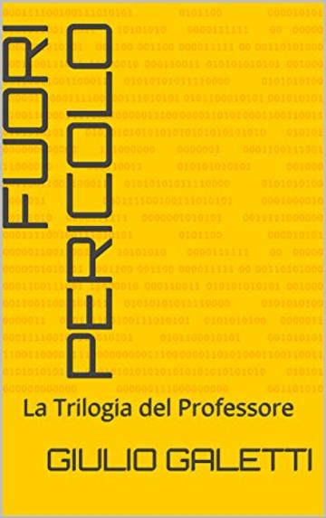 Fuori Pericolo: La Trilogia del Professore (La Trilogioa del Professore Vol. 1)